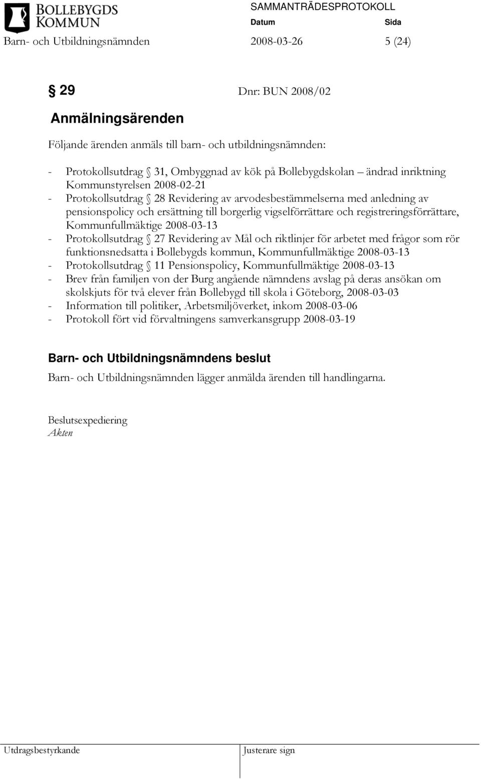 och registreringsförrättare, Kommunfullmäktige 2008-03-13 - Protokollsutdrag 27 Revidering av Mål och riktlinjer för arbetet med frågor som rör funktionsnedsatta i Bollebygds kommun,