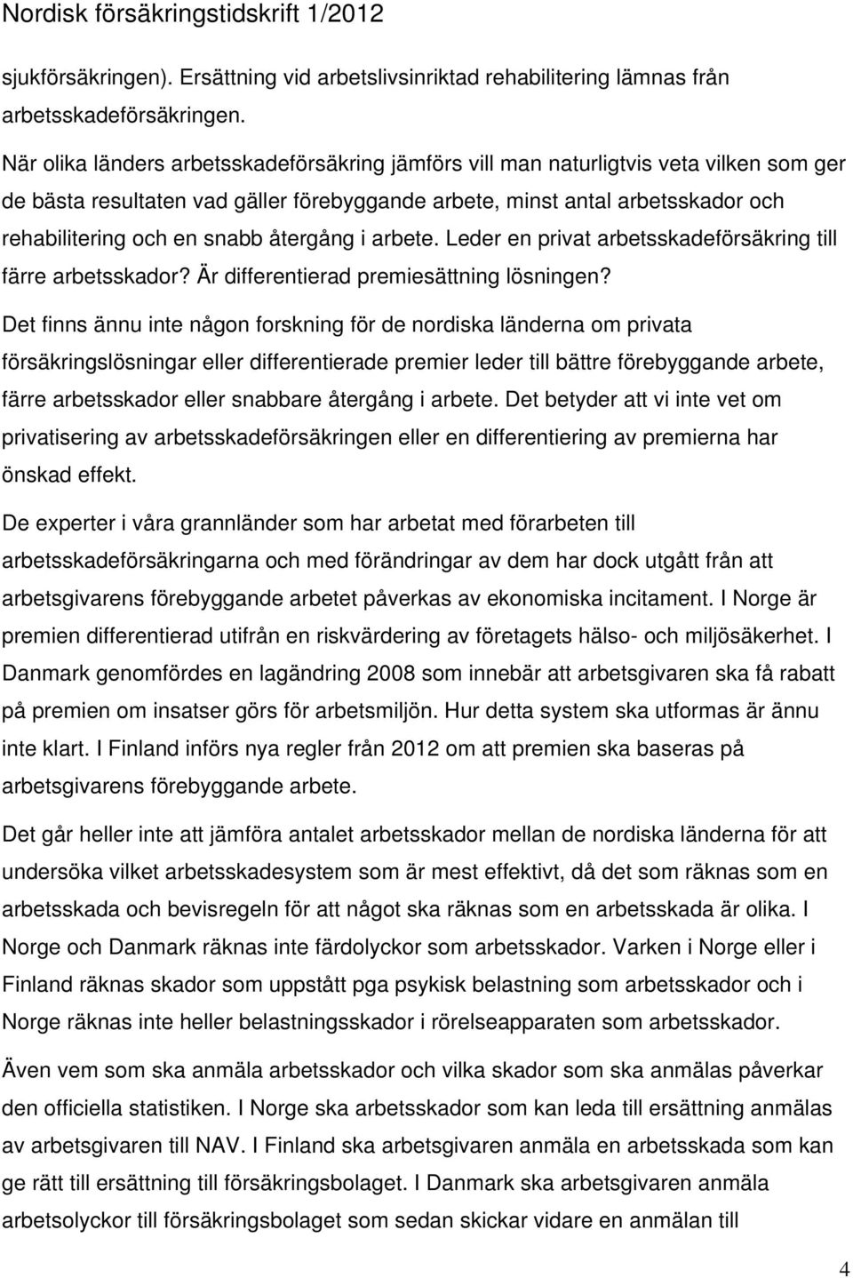 återgång i arbete. Leder en privat arbetsskadeförsäkring till färre arbetsskador? Är differentierad premiesättning lösningen?