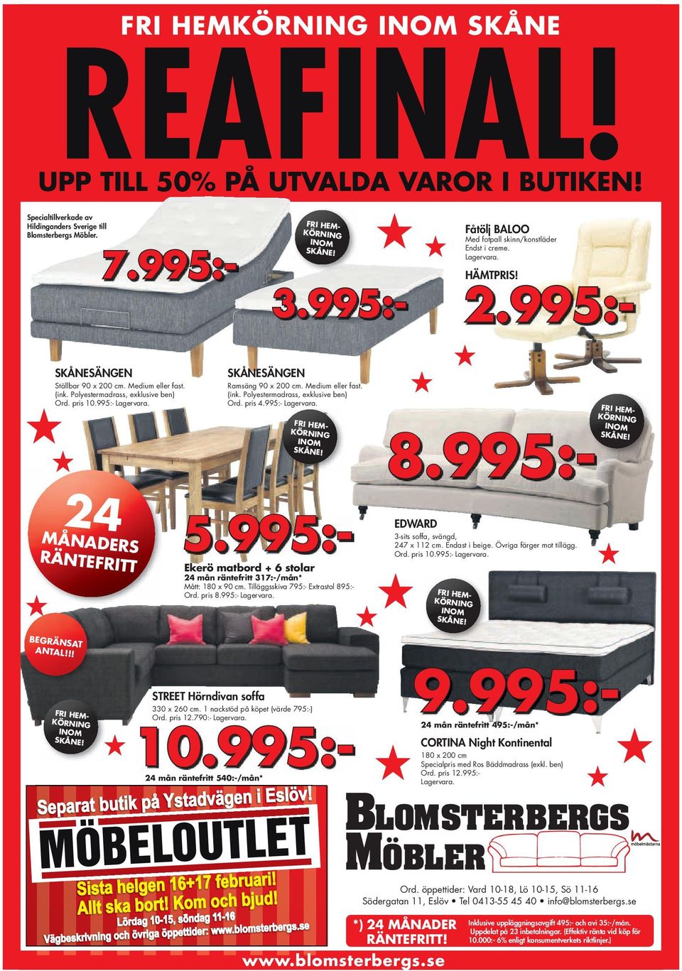 !! STREET Hörndivan soffa 9.995:- 24 mån räntefritt 495:-/mån* 10.995:- 24 mån räntefritt 540:-/mån* Separat butik på Ystadvägen i Eslöv! 8.995:- 7.995:- CORTINA Night Kontinental Ord. pris 12.