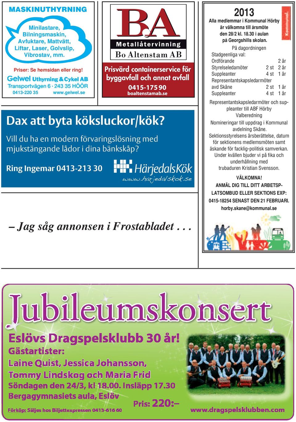 På dagordningen Stadgeenliga val: Ordförande Styrelseledamöter 2 st 4 st Suppleanter Representantskapsledarmöter 2 st avd Skåne 4 st Suppleanter Priser: Se hemsidan eller ring! 0413-220 35 www.gelwel.