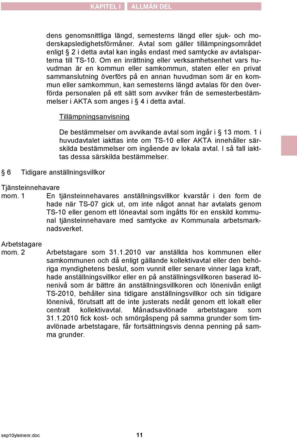 Om en inrättning eller verksamhetsenhet vars huvudman är en kommun eller samkommun, staten eller en privat sammanslutning överförs på en annan huvudman som är en kommun eller samkommun, kan