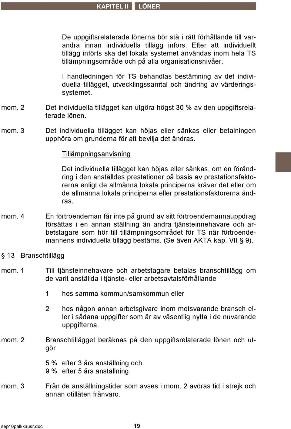 I handledningen för TS behandlas bestämning av det individuella tillägget, utvecklingssamtal och ändring av värderingssystemet. mom. 2 mom.