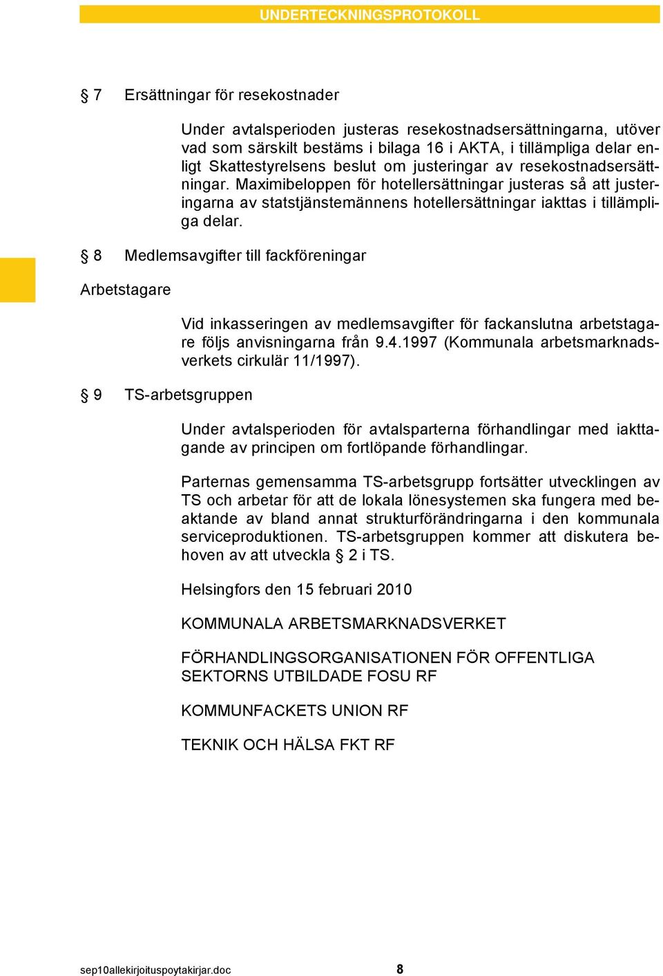 Maximibeloppen för hotellersättningar justeras så att justeringarna av statstjänstemännens hotellersättningar iakttas i tillämpliga delar.