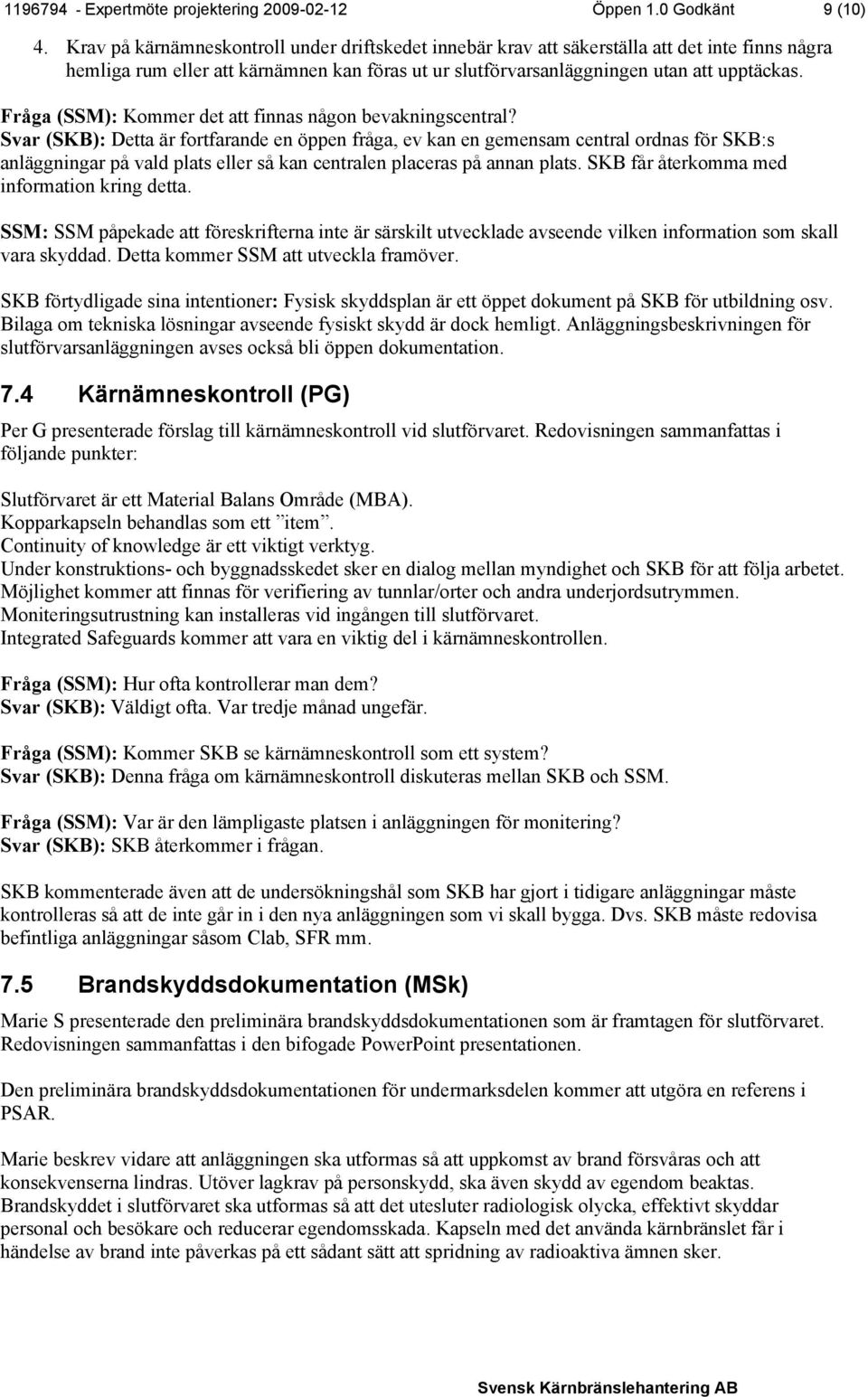 Fråga (SSM): Kommer det att finnas någon bevakningscentral?