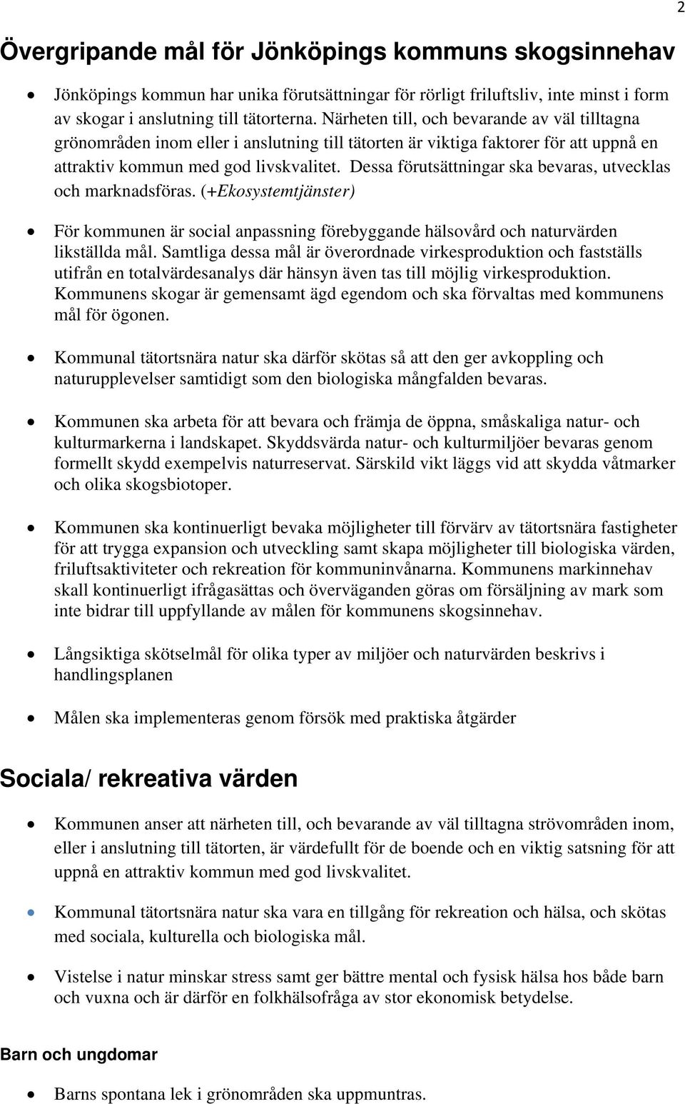 Dessa förutsättningar ska bevaras, utvecklas och marknadsföras. (+Ekosystemtjänster) För kommunen är social anpassning förebyggande hälsovård och naturvärden likställda mål.