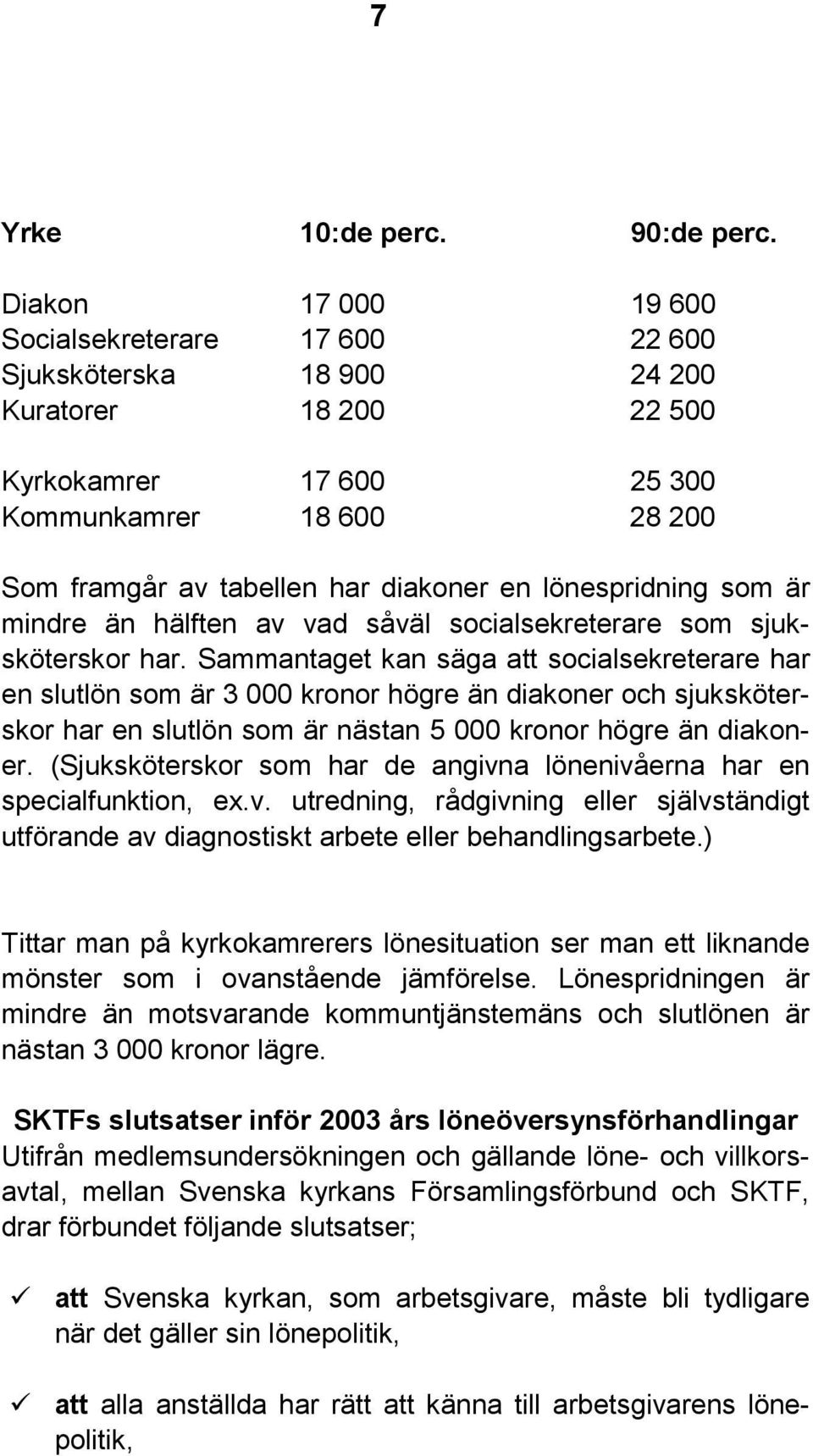 lönespridning som är mindre än hälften av vad såväl socialsekreterare som sjuksköterskor har.