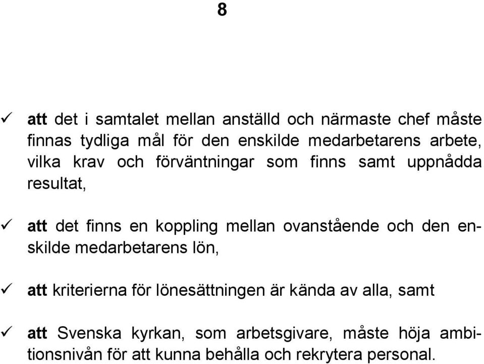 koppling mellan ovanstående och den enskilde medarbetarens lön, att kriterierna för lönesättningen är kända