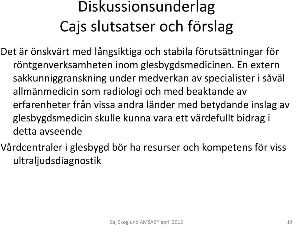 beaktande av erfarenheter från vissa andra länder med betydande inslag av glesbygdsmedicin skulle kunna vara ett