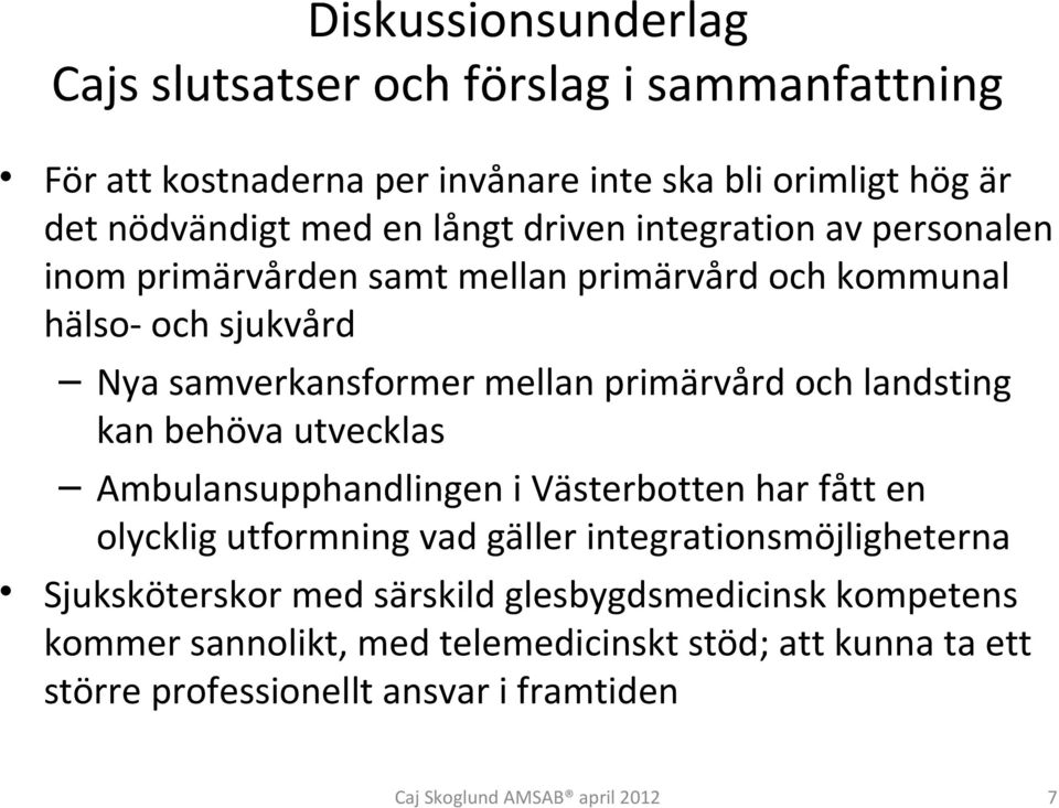 kan behöva utvecklas Ambulansupphandlingen i Västerbotten har fått en olycklig utformning vad gäller integrationsmöjligheterna
