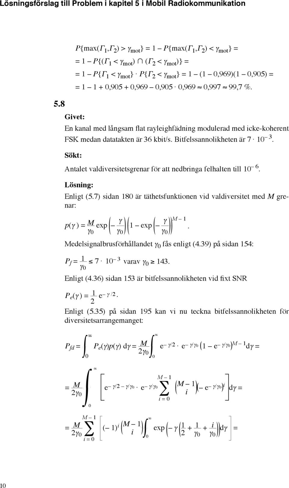 Enligt (5.7) sidan 8 är täthetsfunktionen vid valdiversitet med grenar: p(γ ) γ exp γ γ exp γ γ edelsignalbrusförhållandet γ fås enligt (4.39) på sidan 54:. P f γ 7 3 varav γ 43. Enligt (4.
