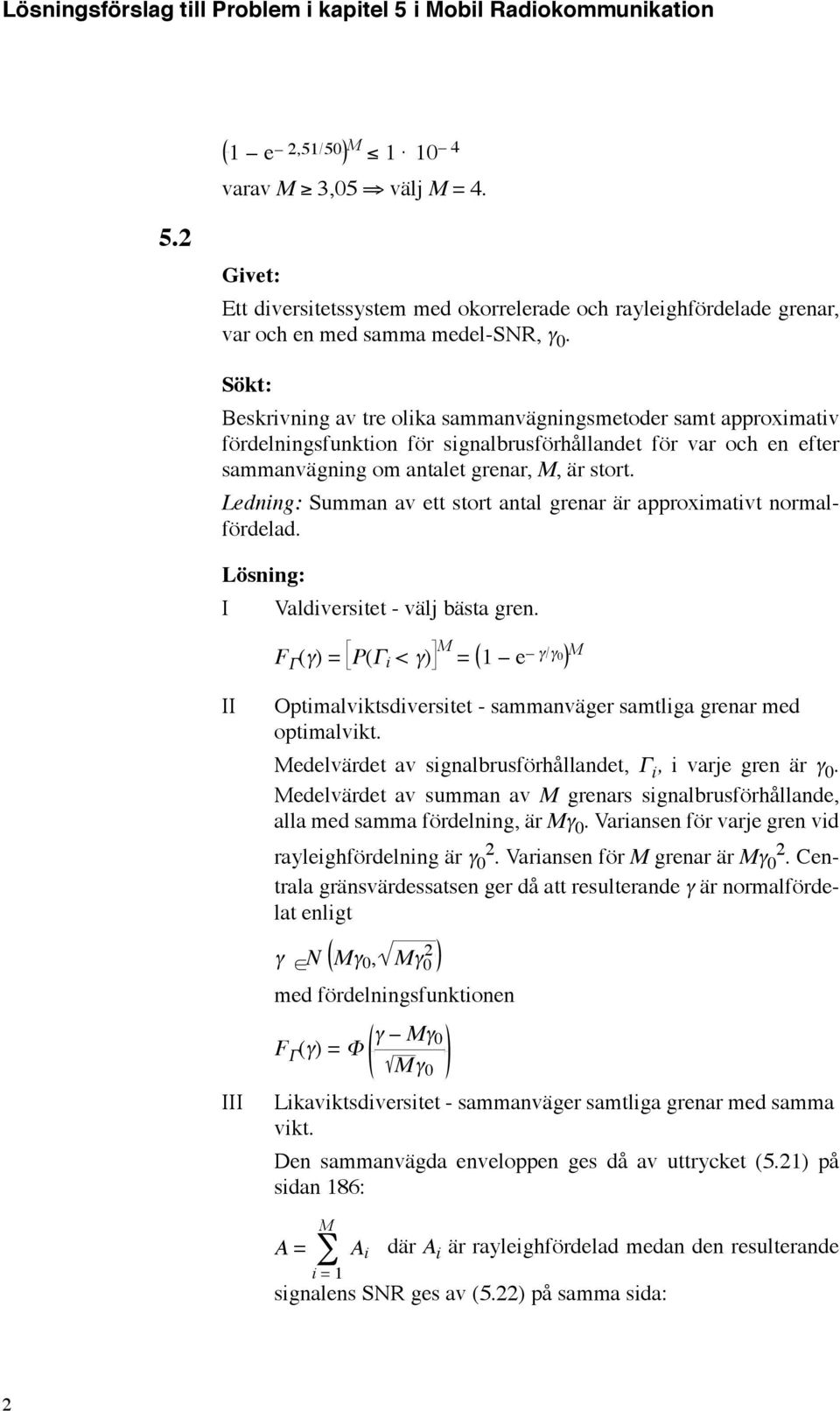 Ledning: Summan av ett stort antal grenar är approximativt normalfördelad. I Valdiversitet - välj bästa gren.