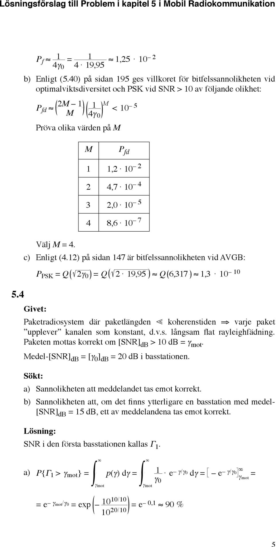 Paketen mottas korrekt om [SNR] db > db γ mot. edel-[snr] db [γ ] db db i basstationen. a) Sannolikheten att meddelandet tas emot korrekt.