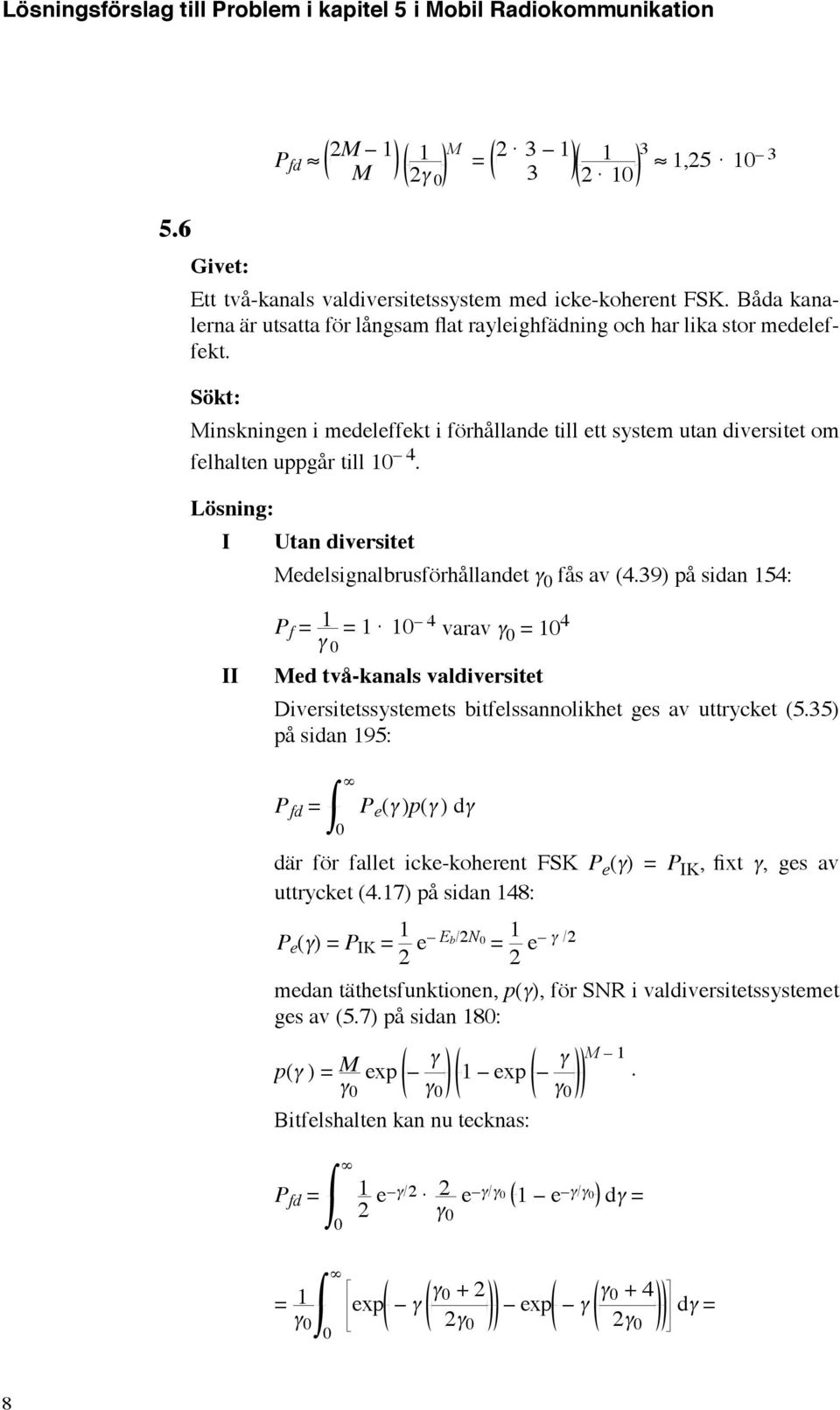 39) på sidan 54: P varav γ 4 f γ 4 II ed två-kanals valdiversitet Diversitetssystemets bitfelssannolikhet ges av uttrycket (5.
