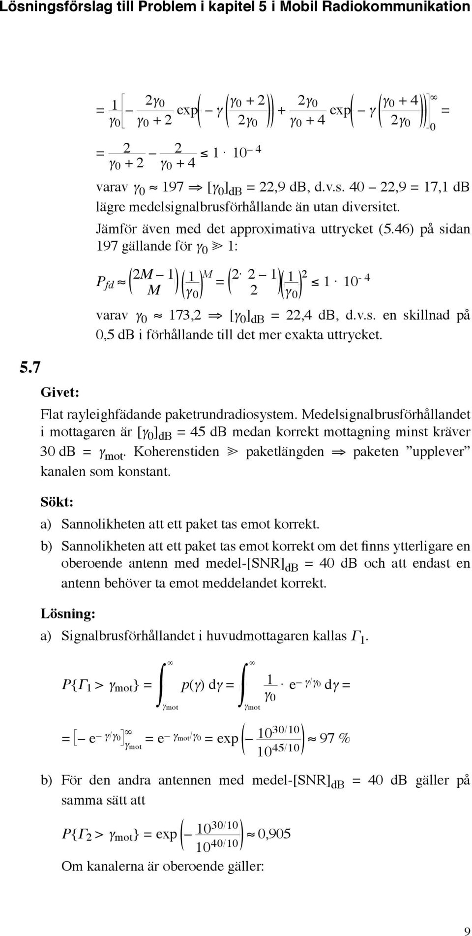 edelsignalbrusförhållandet i mottagaren är [γ ] db 45 db medan korrekt mottagning minst kräver 3 db γ mot. Koherenstiden paketlängden paketen upplever kanalen som konstant.