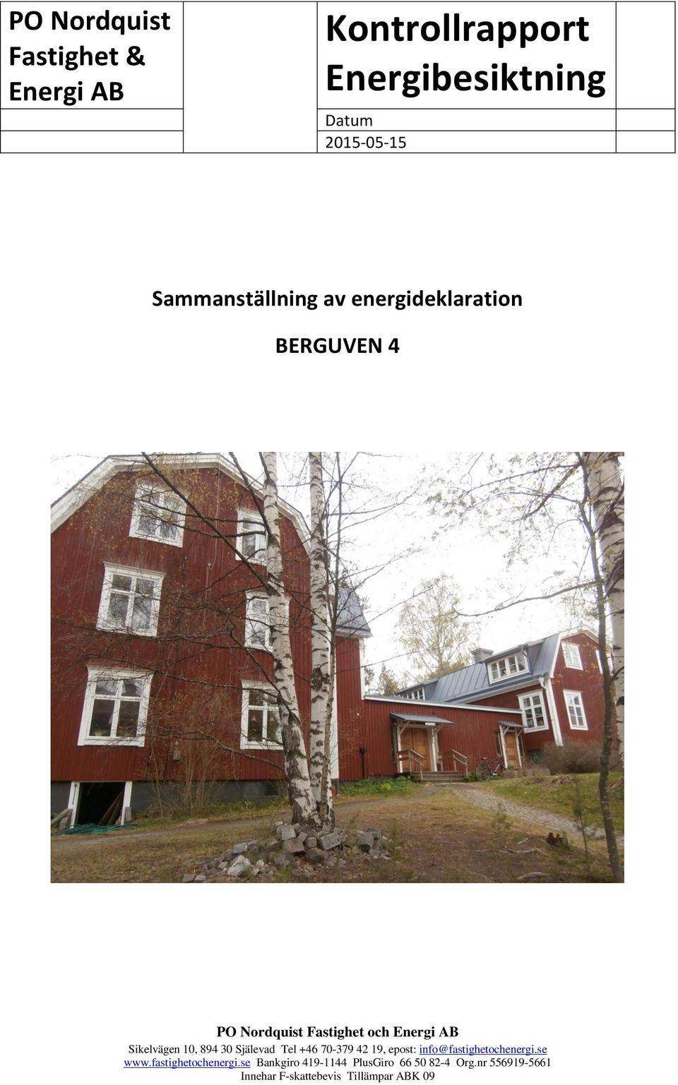 Sikelvägen 10, 894 30 Själevad Tel +46 70-379 42 19, epost: info@fastighetochenergi.se www.