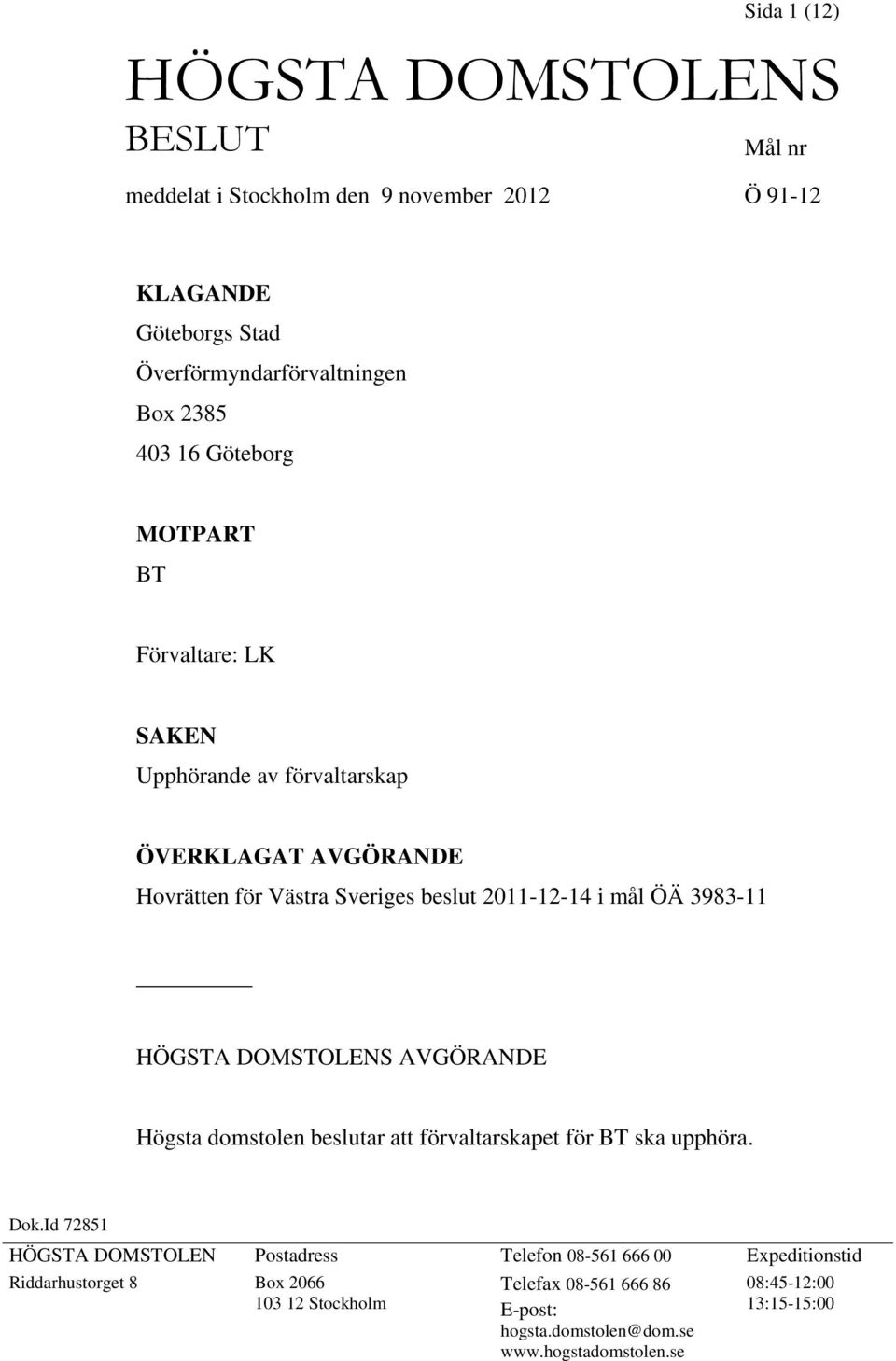 HÖGSTA DOMSTOLENS AVGÖRANDE Högsta domstolen beslutar att förvaltarskapet för BT ska upphöra. Dok.