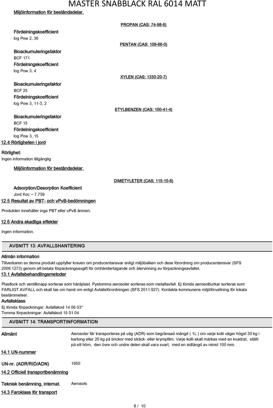 BCF 15 Fördelningskoefficient log Pow 3, 15 12.