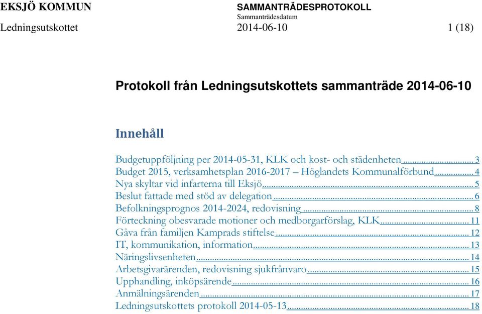 .. 6 Befolkningsprognos 2014-2024, redovisning... 8 Förteckning obesvarade motioner och medborgarförslag, KLK... 11 Gåva från familjen Kamprads stiftelse.