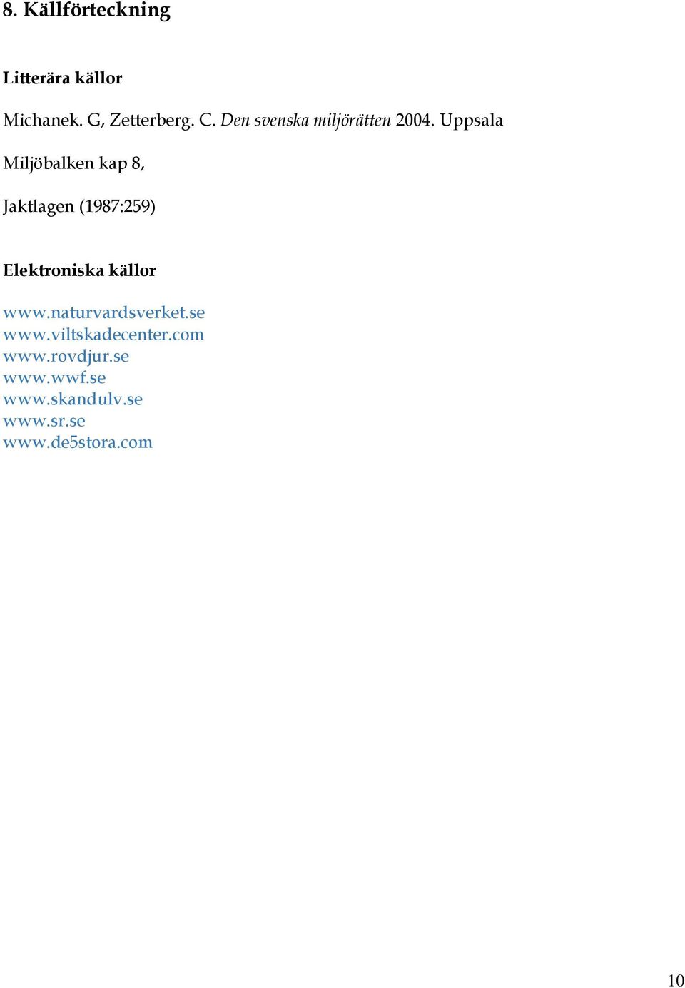 Uppsala Miljöbalken kap 8, Jaktlagen (1987:259) Elektroniska källor