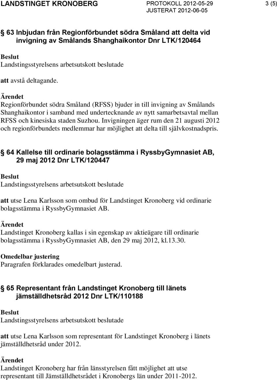 Invigningen äger rum den 21 augusti 2012 och regionförbundets medlemmar har möjlighet att delta till självkostnadspris.