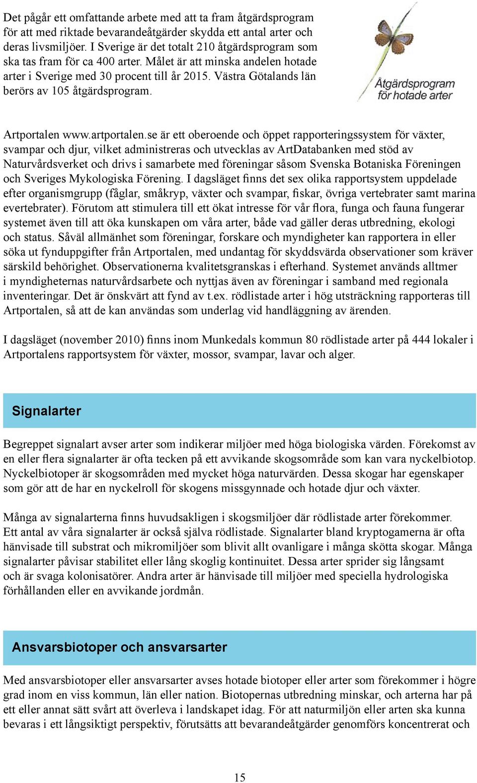 Västra Götalands län berörs av 105 åtgärdsprogram. Artportalen www.artportalen.