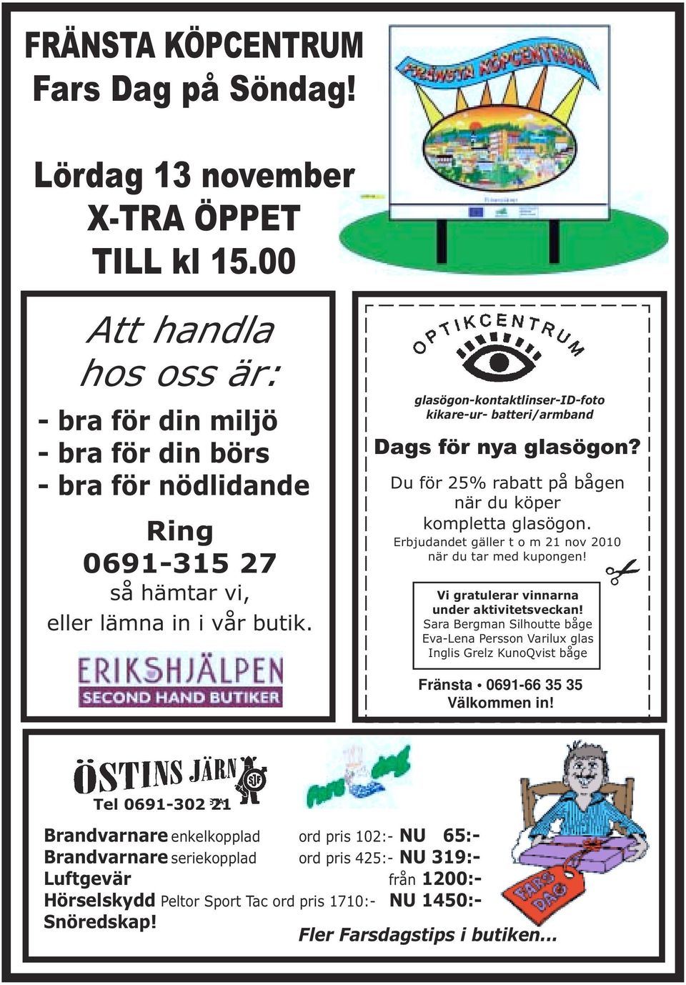 glasögon-kontaktlinser-id-foto kikare-ur- batteri/armband Dags för nya glasögon? Du för 25% rabatt på bågen när du köper kompletta glasögon.