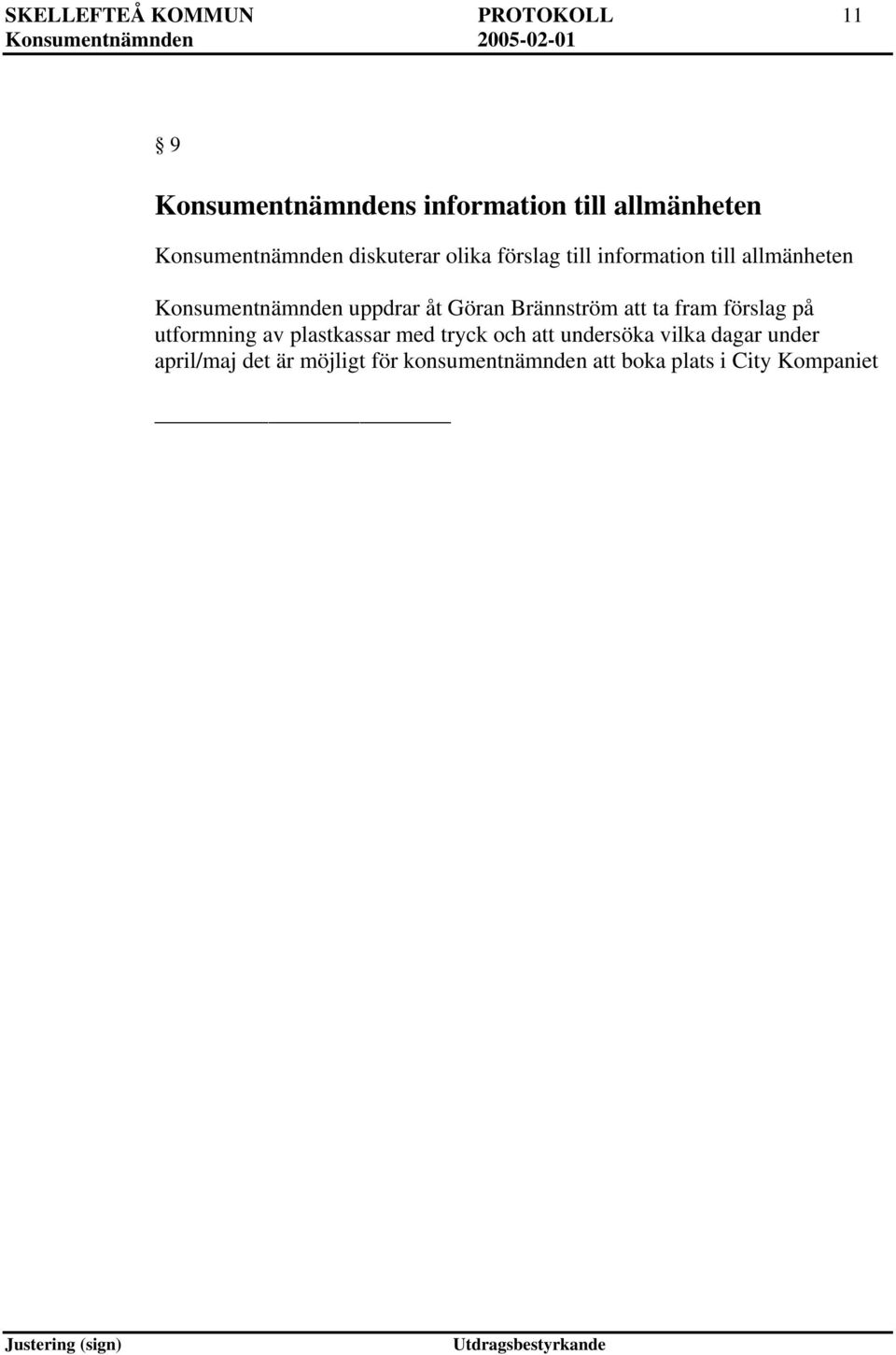 uppdrar åt Göran Brännström att ta fram förslag på utformning av plastkassar med tryck och