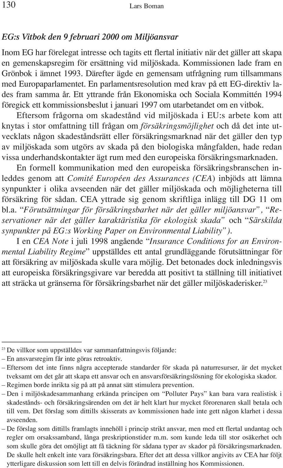Ett yttrande från Ekonomiska och Sociala Kommittén 1994 föregick ett kommissionsbeslut i januari 1997 om utarbetandet om en vitbok.
