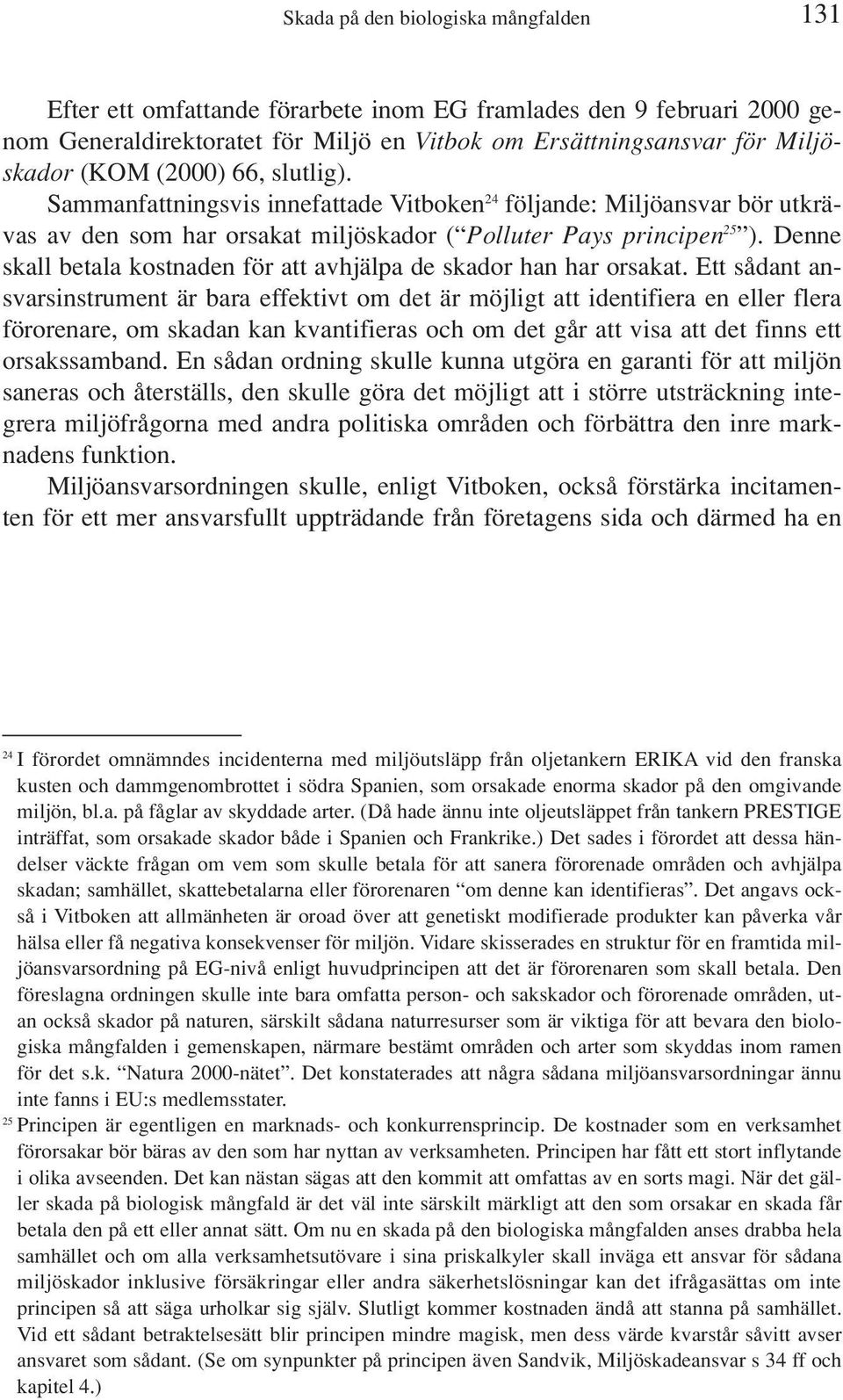 Denne skall betala kostnaden för att avhjälpa de skador han har orsakat.