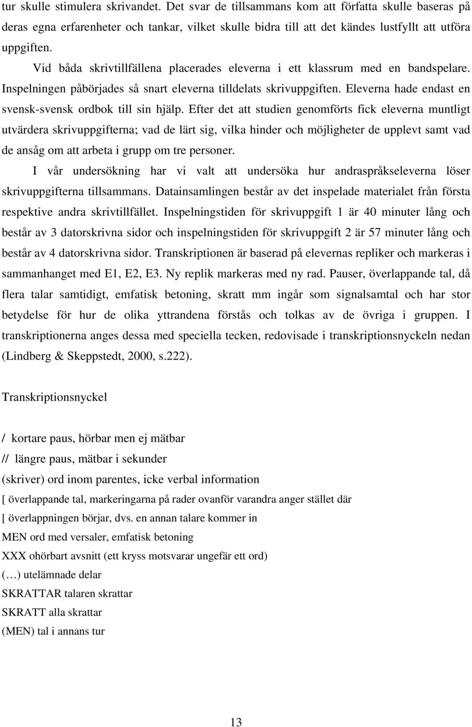 Eleverna hade endast en svensk-svensk ordbok till sin hjälp.