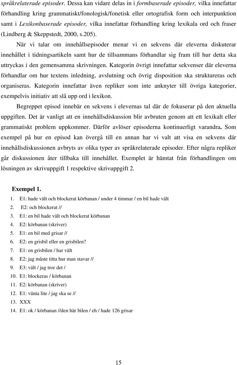 innefattar förhandling kring lexikala ord och fraser (Lindberg & Skeppstedt, 2000, s.205).