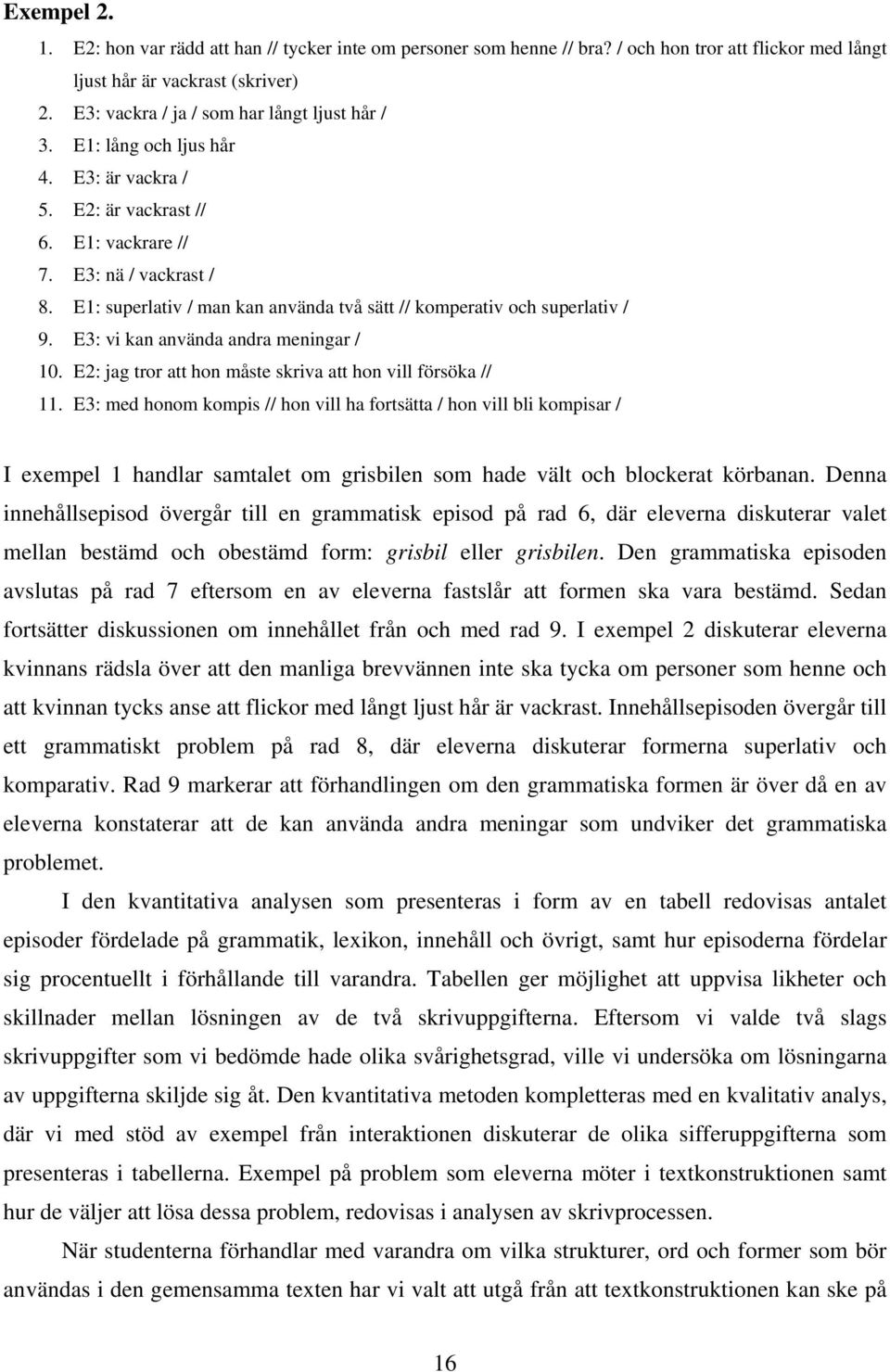 E1: superlativ / man kan använda två sätt // komperativ och superlativ / 9. E3: vi kan använda andra meningar / 10. E2: jag tror att hon måste skriva att hon vill försöka // 11.