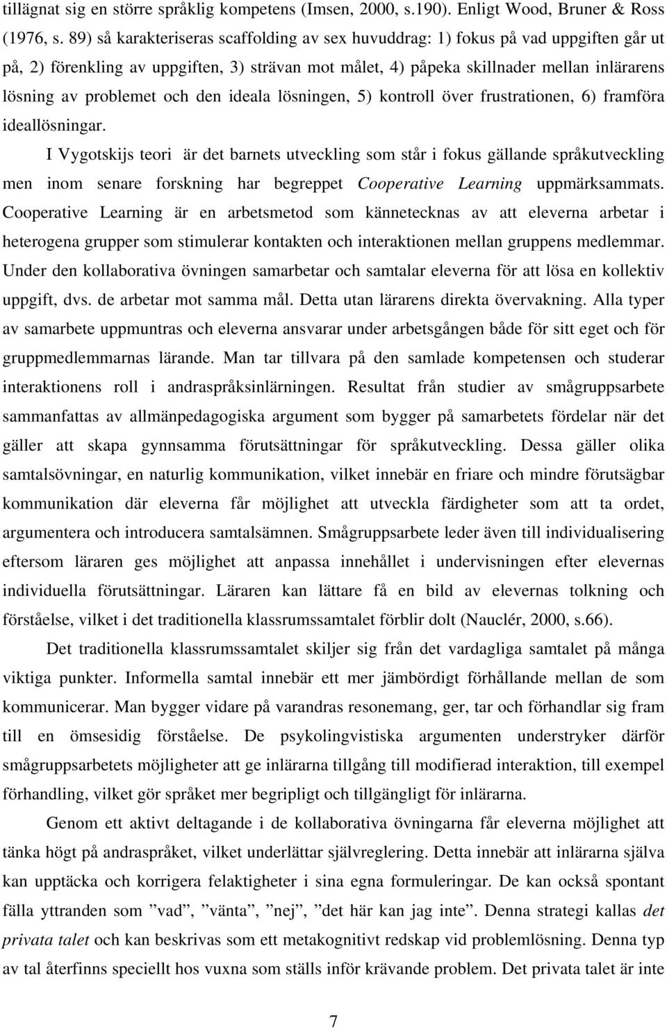 och den ideala lösningen, 5) kontroll över frustrationen, 6) framföra ideallösningar.