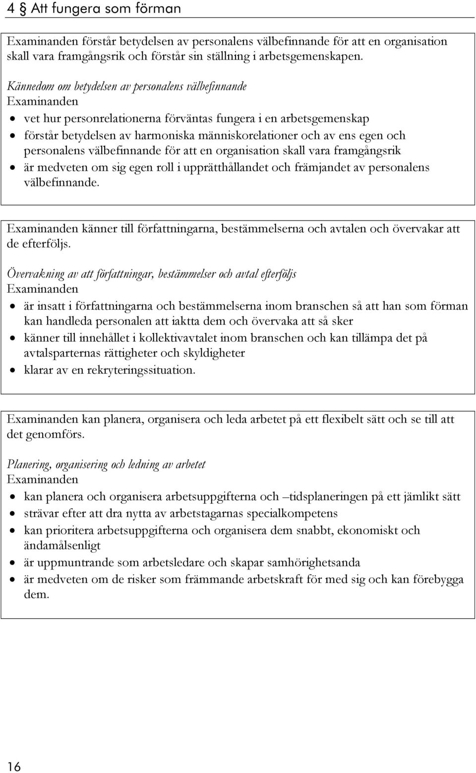 personalens välbefinnande för att en organisation skall vara framgångsrik är medveten om sig egen roll i upprätthållandet och främjandet av personalens välbefinnande.