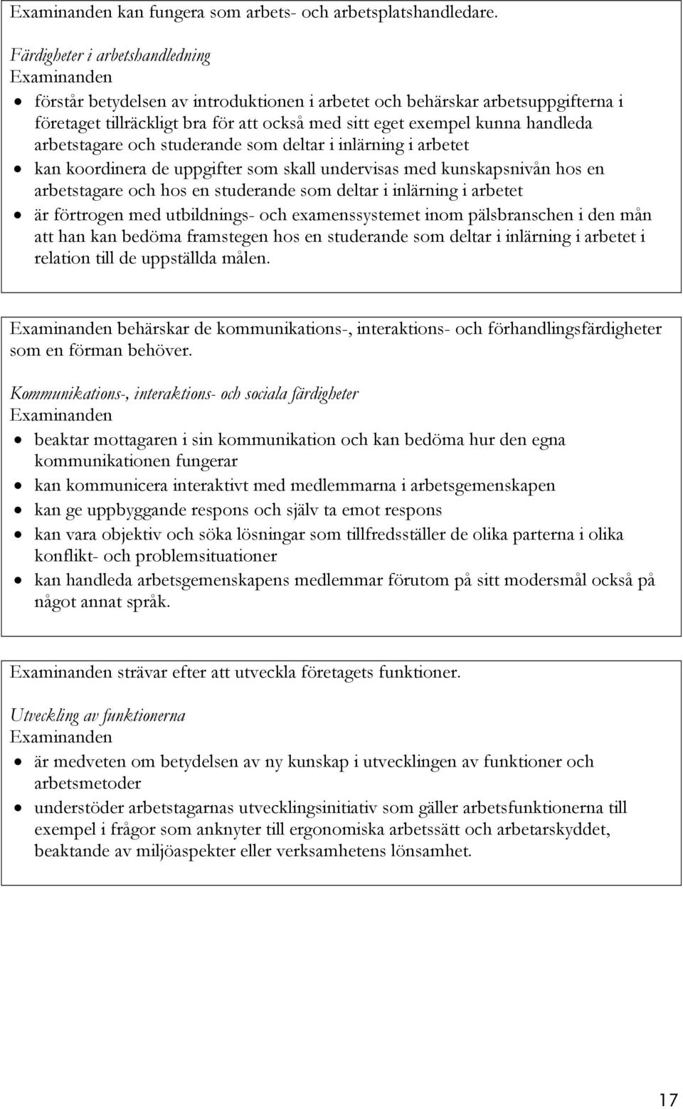 arbetstagare och studerande som deltar i inlärning i arbetet kan koordinera de uppgifter som skall undervisas med kunskapsnivån hos en arbetstagare och hos en studerande som deltar i inlärning i