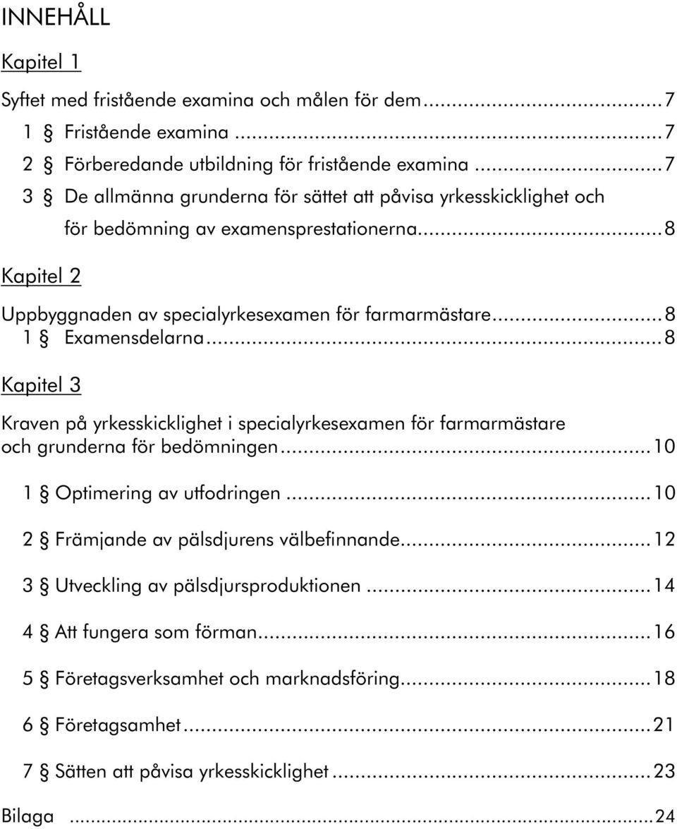 ..8 1 Examensdelarna...8 Kapitel 3 Kraven på yrkesskicklighet i specialyrkesexamen för farmarmästare och grunderna för bedömningen...10 1 Optimering av utfodringen.