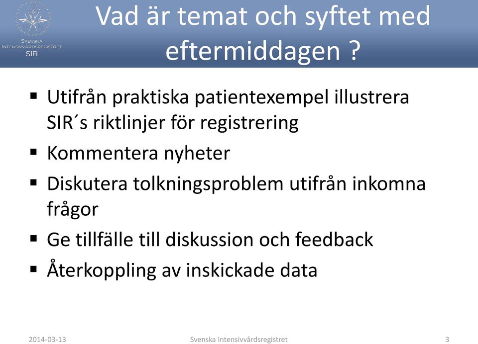 registrering Kommentera nyheter Diskutera tolkningsproblem utifrån inkomna