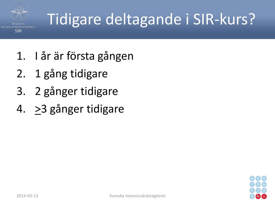 1 gång tidigare 3. 2 gånger tidigare 4.