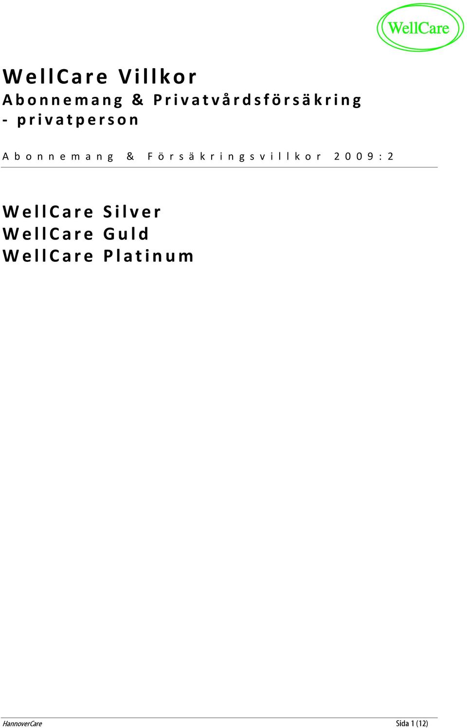 i n g s v i l l k o r 2 0 0 9 : 2 W e l l C a r e S i l v e r W e l l