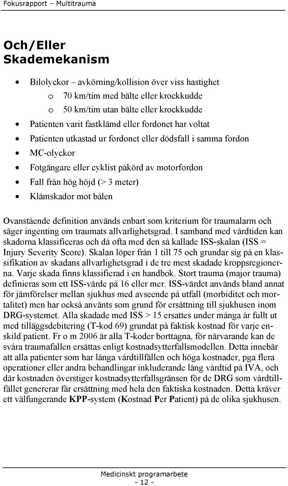 definition används enbart som kriterium för traumalarm och säger ingenting om traumats allvarlighetsgrad.