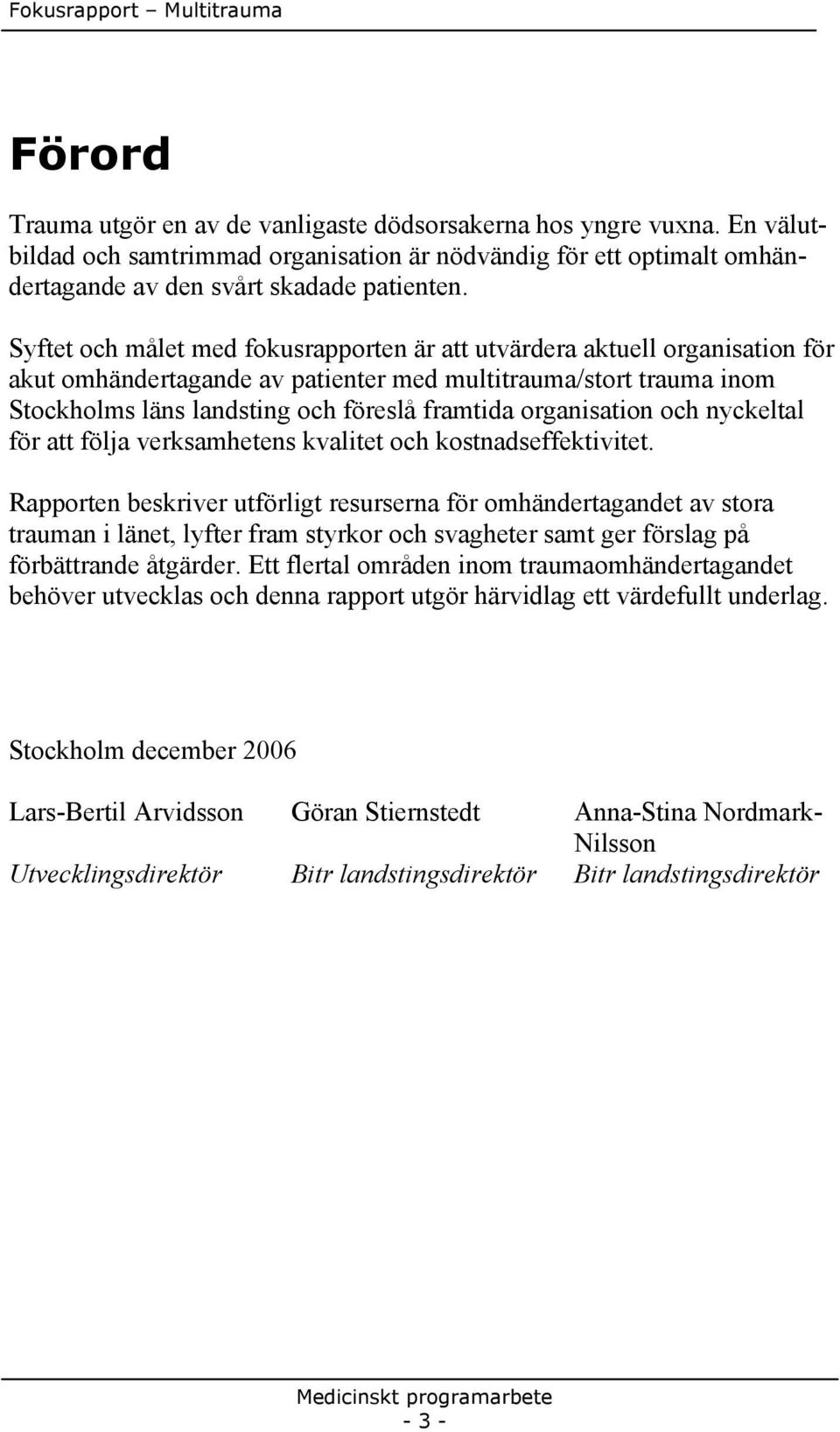 organisation och nyckeltal för att följa verksamhetens kvalitet och kostnadseffektivitet.