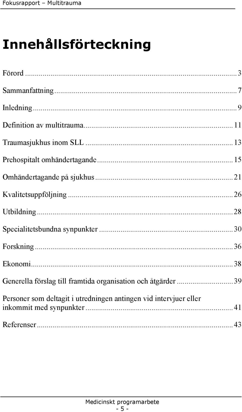 ..28 Specialitetsbundna synpunkter...30 Forskning...36 Ekonomi.