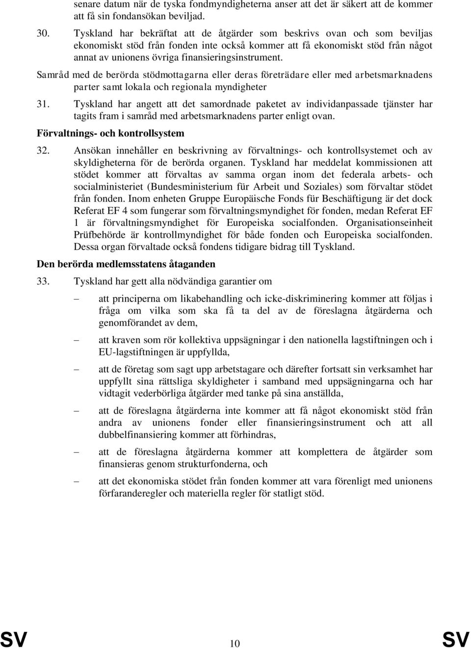 finansieringsinstrument. Samråd med de berörda stödmottagarna eller deras företrädare eller med arbetsmarknadens parter samt lokala och regionala myndigheter 31.