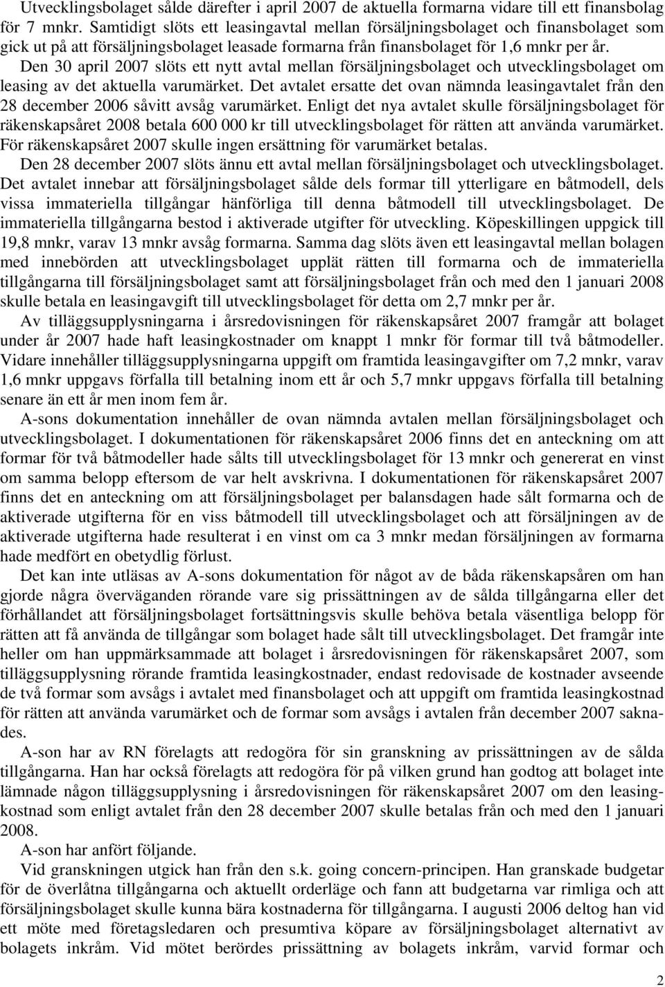 Den 30 april 2007 slöts ett nytt avtal mellan försäljningsbolaget och utvecklingsbolaget om leasing av det aktuella varumärket.