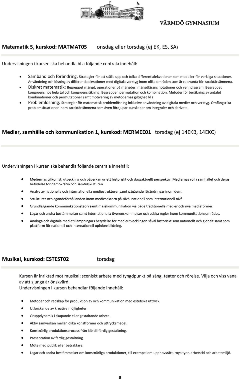 Användning och lösning av differentialekvationer med digitala verktyg inom olika områden som är relevanta för karaktärsämnena.
