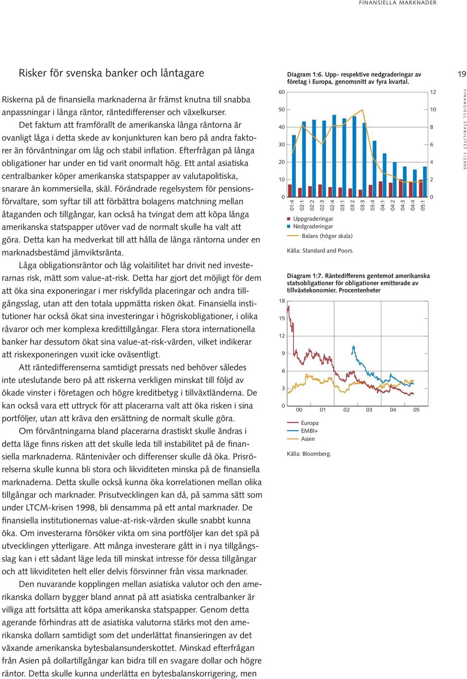 Efterfrågan på långa obligationer har under en tid varit onormalt hög. Ett antal asiatiska centralbanker köper amerikanska statspapper av valutapolitiska, snarare än kommersiella, skäl.