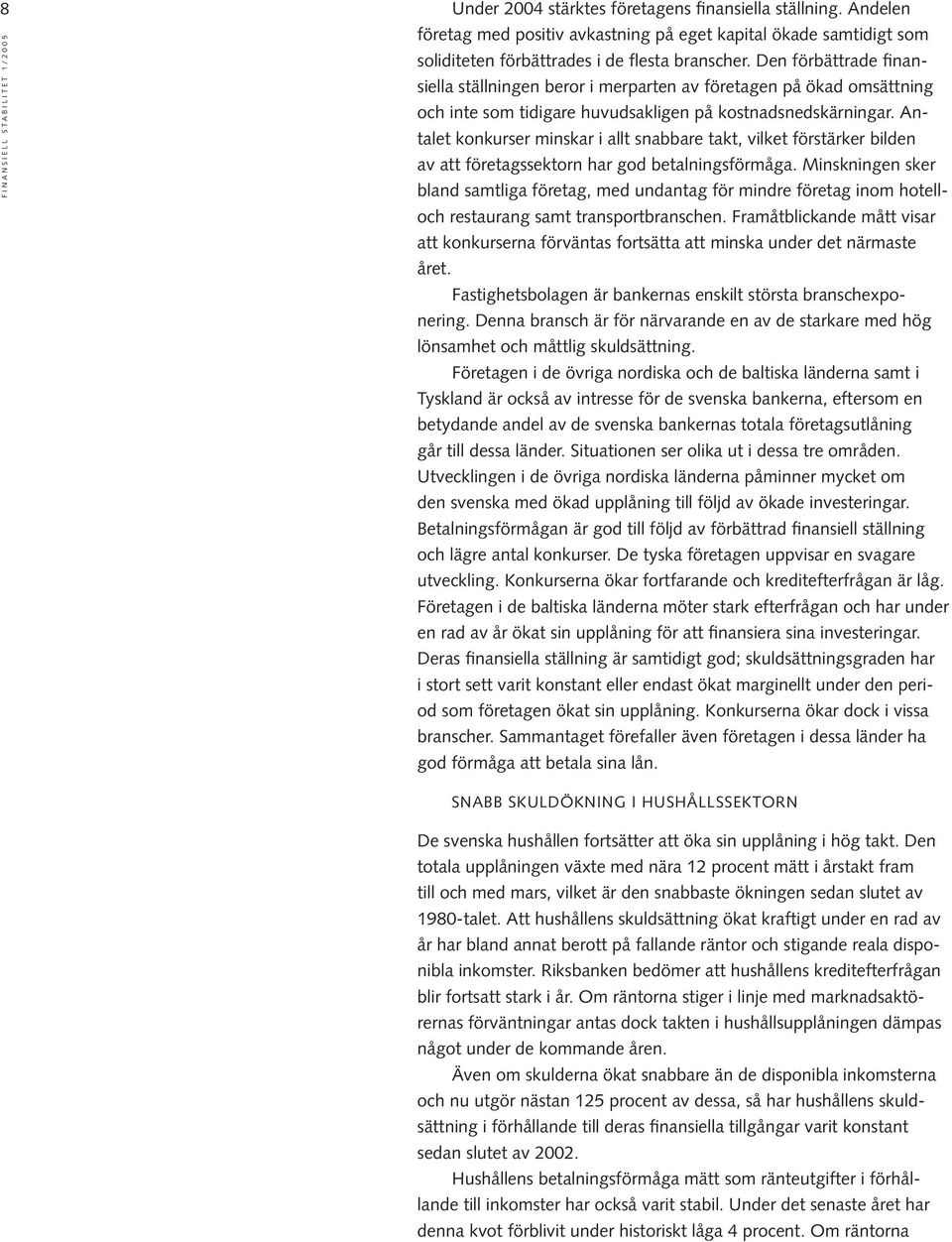 Antalet konkurser minskar i allt snabbare takt, vilket förstärker bilden av att företagssektorn har god betalningsförmåga.