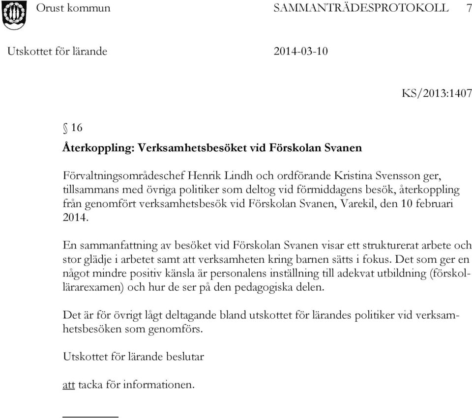 En sammanfattning av besöket vid Förskolan Svanen visar ett strukturerat arbete och stor glädje i arbetet samt att verksamheten kring barnen sätts i fokus.