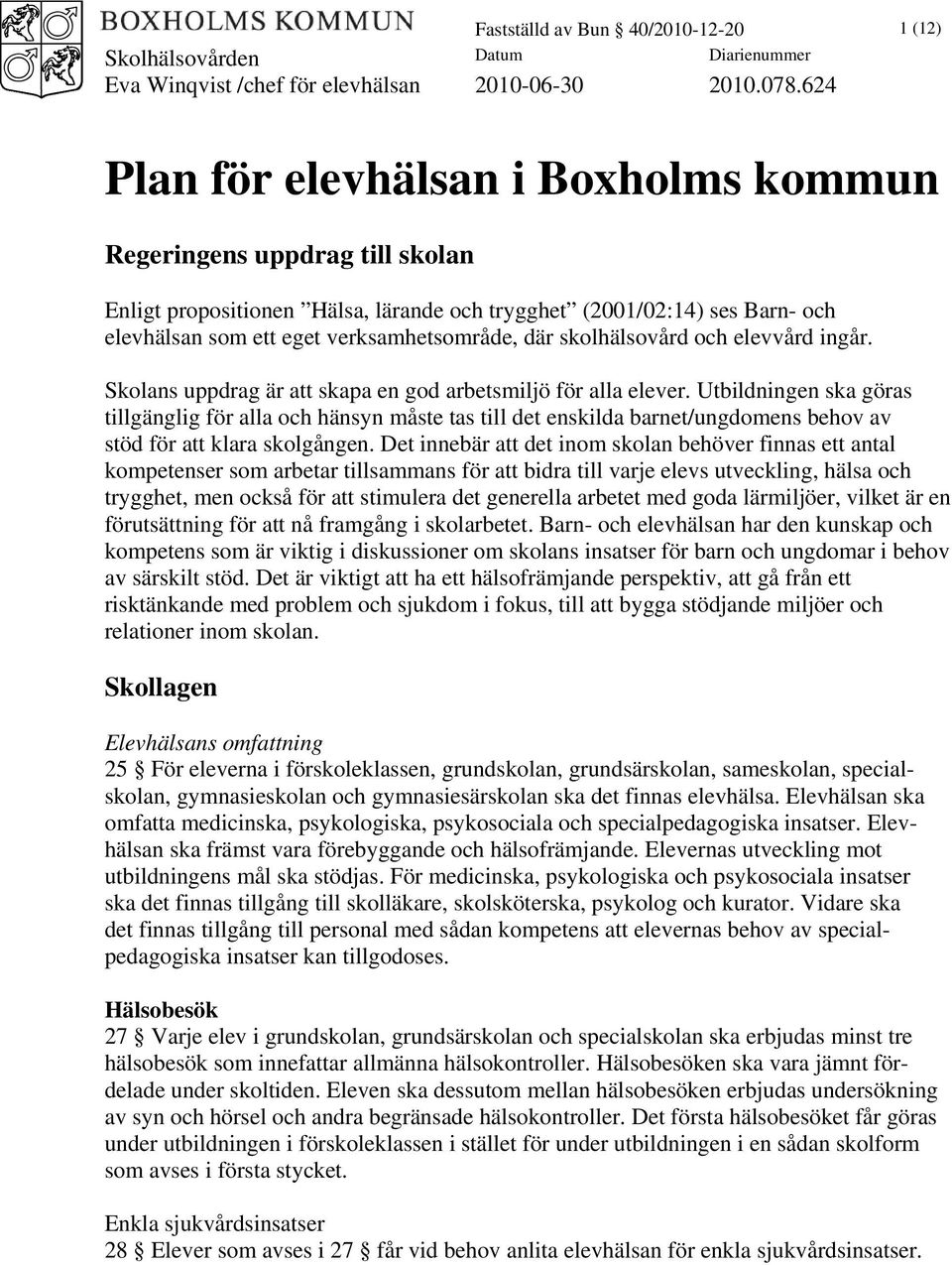skolhälsovård och elevvård ingår. Skolans uppdrag är att skapa en god arbetsmiljö för alla elever.