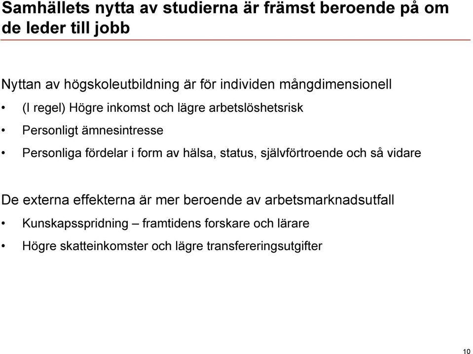 fördelar i form av hälsa, status, självförtroende och så vidare De externa effekterna är mer beroende av